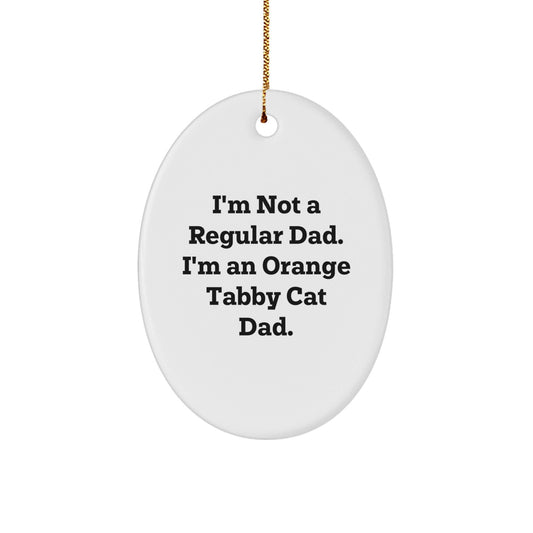 Orange Tabby Cat Dad Gifts, Funny Oval Ornament for Christmas, 'I'm Not a Regular Dad', Orange Tabby Cat Lover Gifts from Men, Gifts for Orange Tabby Cat Enthusiasts - The Buy Boom