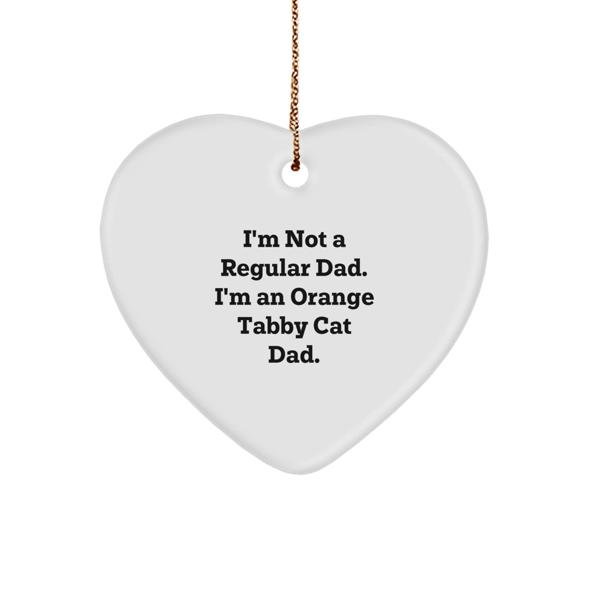 Orange Tabby Cat Dad Gifts, Heart Ornament, I'm Not A Regular Dad. I'm An Orange Tabby Cat Dad., Funny Christmas Unique Gifts for Men, Women, Friends, Family - The Buy Boom