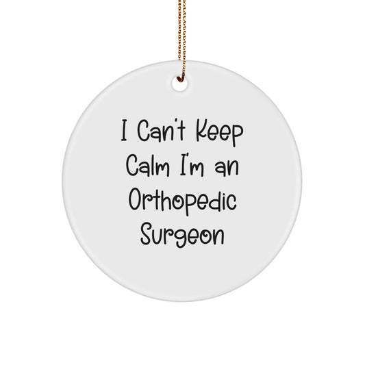 Orthopedic Surgeon Funny Christmas Unique Gifts from Friends to Orthopedic Surgeon Men - 'I Can't Keep Calm I'm An Orthopedic Surgeon' Circle Ornament - The Buy Boom
