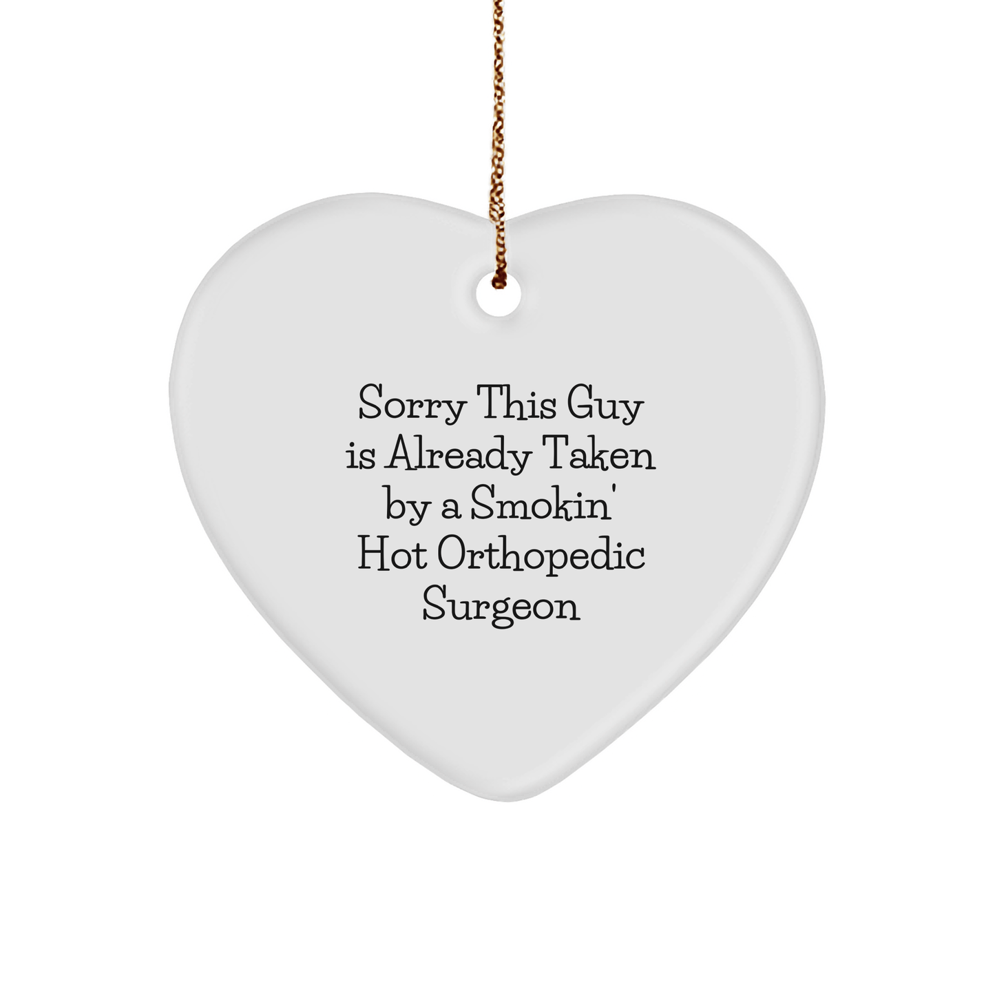 Orthopedic Surgeon Gifts from Friends for Christmas - Heart Ornament with Funny Quote, 'Sorry This Guy Is Already Taken By A Smokin' Hot Orthopedic Surgeon' - The Buy Boom