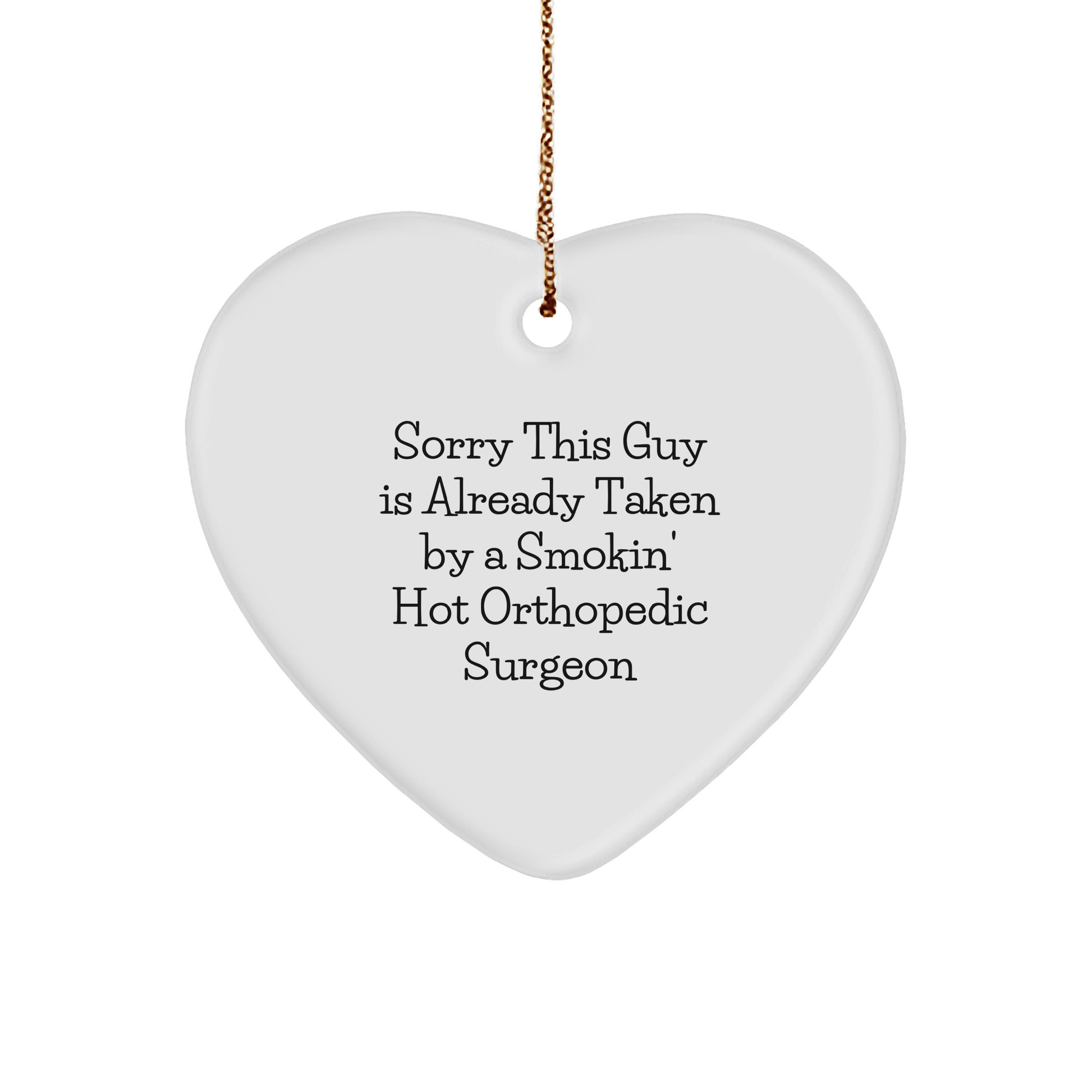 Orthopedic Surgeon Gifts from Friends for Christmas - Heart Ornament with Funny Quote, 'Sorry This Guy Is Already Taken By A Smokin' Hot Orthopedic Surgeon' - The Buy Boom