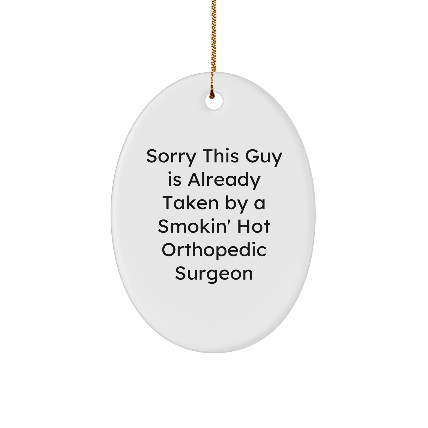 Orthopedic Surgeon Gifts, Funny Oval Ornament for Christmas, 'Sorry This Guy Is Already Taken' Quote, Gifts from Friends, Gifts for Orthopedic Surgeon - The Buy Boom