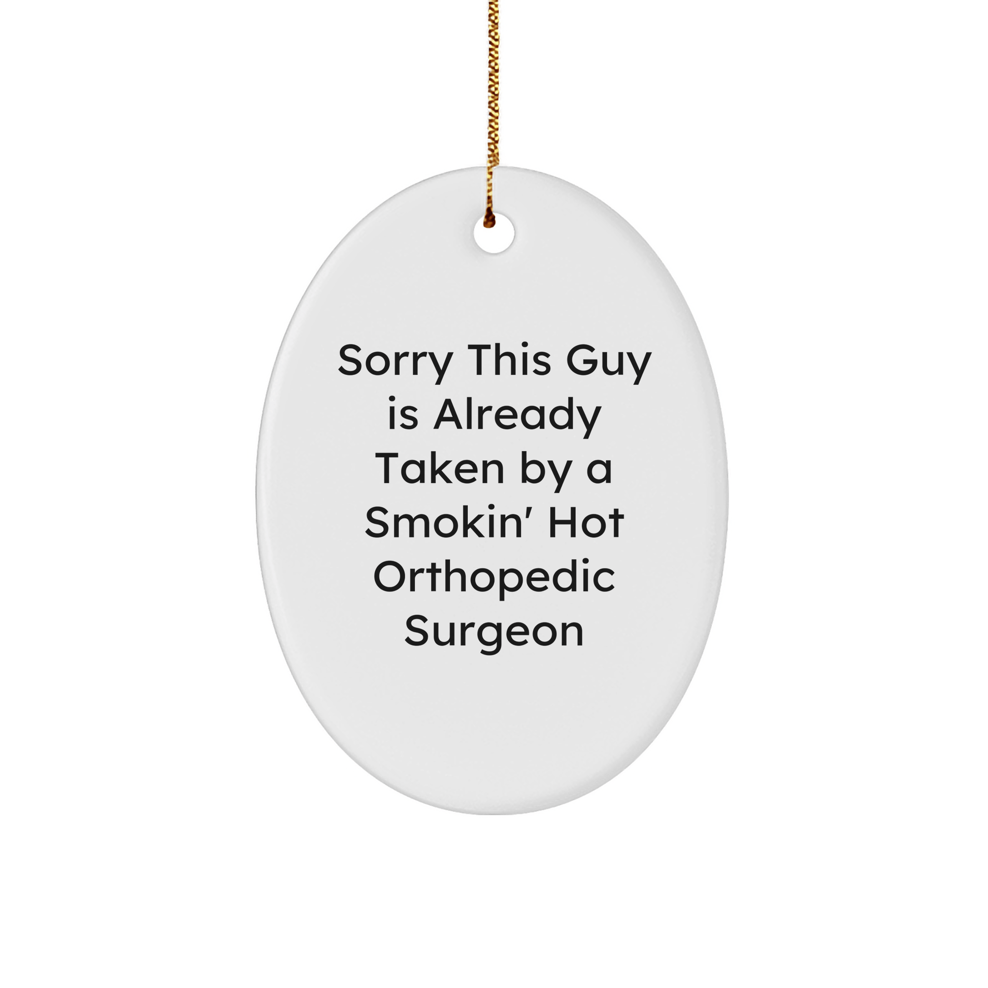 Orthopedic Surgeon Gifts, Funny Oval Ornament for Christmas, 'Sorry This Guy Is Already Taken' Quote, Gifts from Friends, Gifts for Orthopedic Surgeon - The Buy Boom