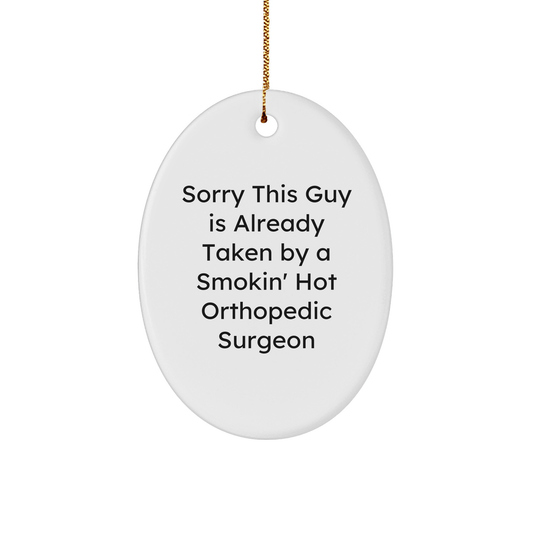 Orthopedic Surgeon Gifts, Funny Oval Ornament for Christmas, 'Sorry This Guy Is Already Taken' Quote, Gifts from Friends, Gifts for Orthopedic Surgeon - The Buy Boom