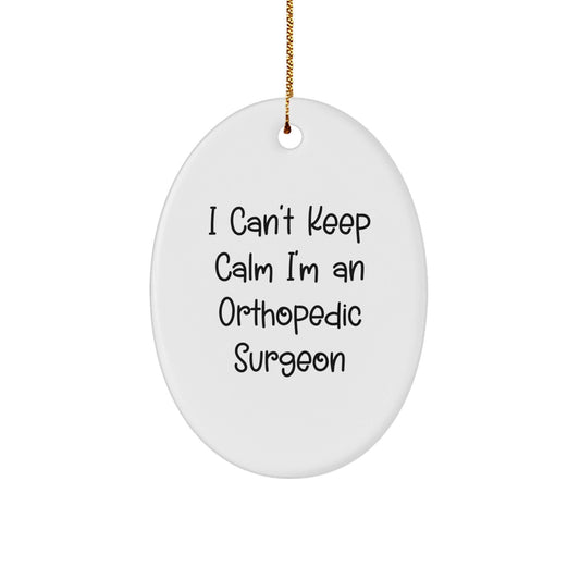 Orthopedic Surgeon Oval Ornament, Funny I Cant Keep Calm Gifts from Friends for Orthopedic Surgeon Men Christmas Unique - The Buy Boom
