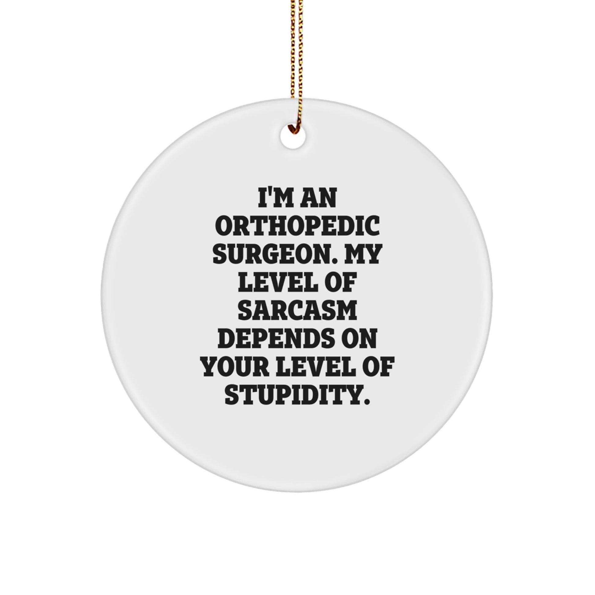 Orthopedic Surgeon Sarcasm Funny Gifts for Men, Women, Friends - Circle Ornament, White, Funny Quote, Holiday Season Gift, Xmas Unique Gifts from Friends & Family - The Buy Boom