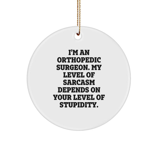 Orthopedic Surgeon Sarcasm Funny Gifts for Men, Women, Friends - Circle Ornament, White, Funny Quote, Holiday Season Gift, Xmas Unique Gifts from Friends & Family - The Buy Boom
