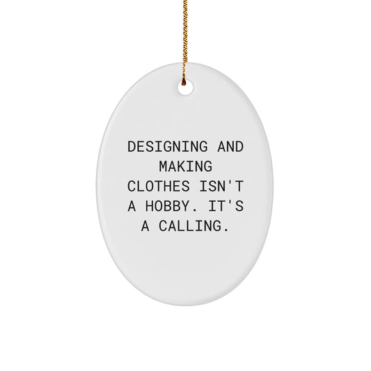Designing and Making Clothes Inspiration Gifts for Her, Oval Ornament, Christmas Unique Gifts from Friends, Inspirational Quote 'Designing And Making Clothes Isn't A Hobby. It's A Calling.' - Image 1