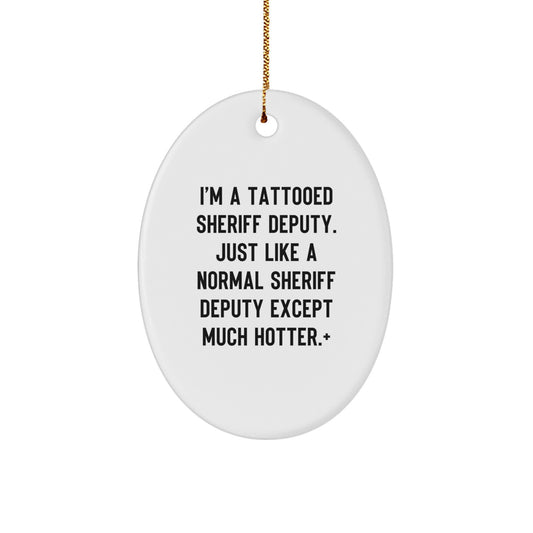 Gifts from Friends for Sheriff Deputy Men - Funny Sheriff Deputy Oval Ornament, Christmas Unique Gifts for Sheriff Deputy, I'm A Tattooed Sheriff Deputy - Image 1