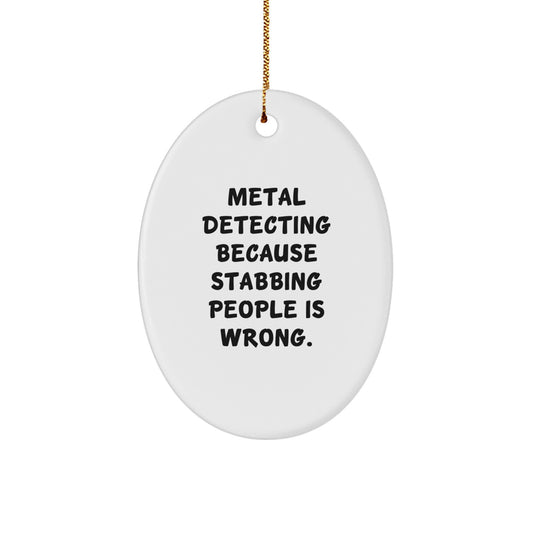 Funny Metal Detecting Christmas Unique Gifts for Men, 'Metal Detecting Because Stabbing People Is Wrong.' Oval Ornament, Gifts from Friends, Family, or Coworkers - Image 1