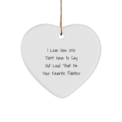 Painter Gifts from Friends, Funny Heart Ornament for Christmas - 'I Love How We Don't Have to Say Out Loud That I'm Your Favorite Painter' Gifts for Painter - The Buy Boom