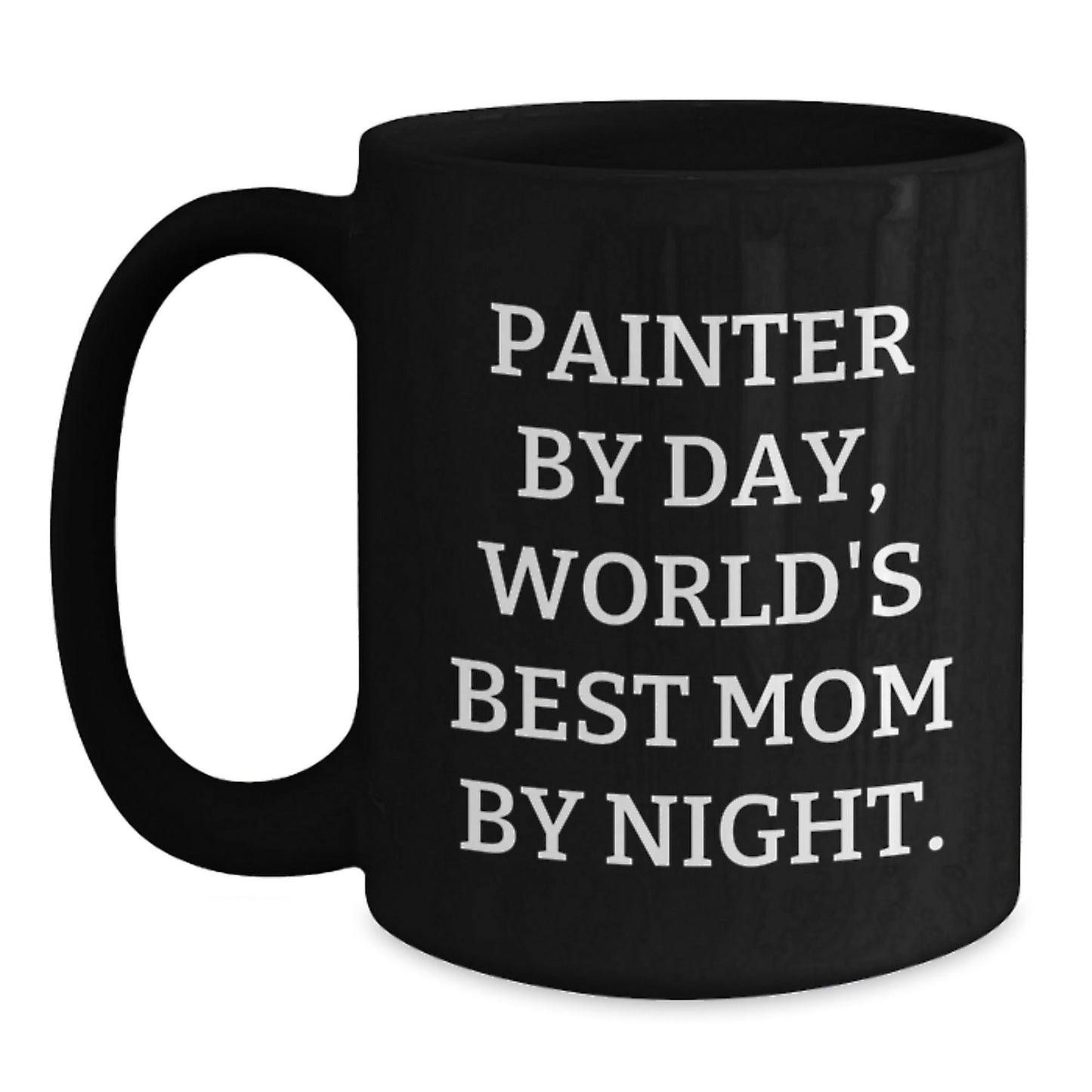 Painter Gifts from Mom, World's Best Painter By Day, Funny Black Coffee Mug for Graduation, Gifts for Painter, Unique Gifts from Mom, Gifts for Men, Gifts for Women - The Buy Boom