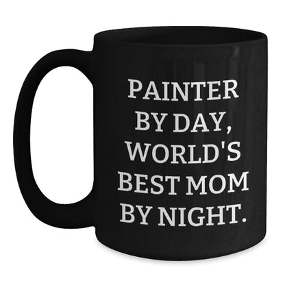 Painter Gifts from Mom, World's Best Painter By Day, Funny Black Coffee Mug for Graduation, Gifts for Painter, Unique Gifts from Mom, Gifts for Men, Gifts for Women - The Buy Boom