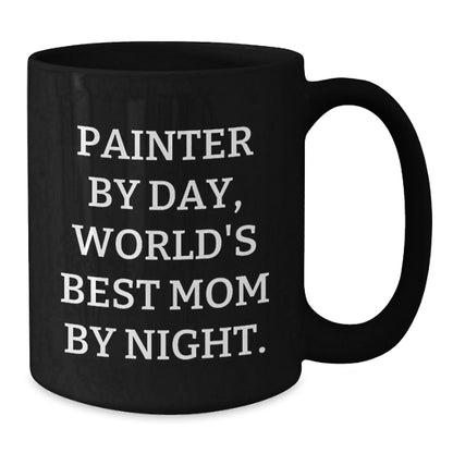 Painter Gifts from Mom, World's Best Painter By Day, Funny Black Coffee Mug for Graduation, Gifts for Painter, Unique Gifts from Mom, Gifts for Men, Gifts for Women - The Buy Boom
