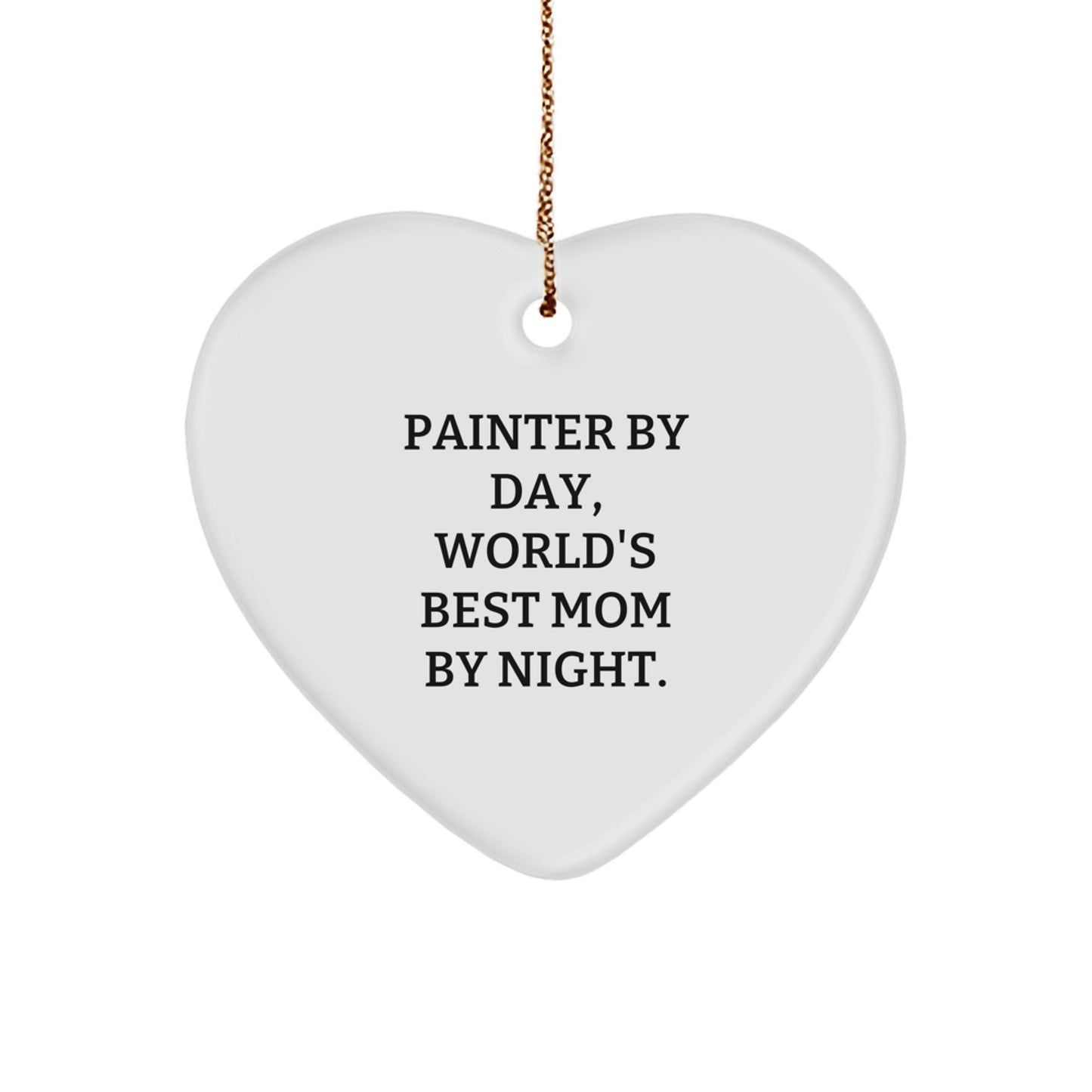 Painter Gifts, Heart Ornament, 'Painter By Day, World's Best Mom By Night.' - Funny Christmas Unique Gifts from Mom to Painter, for Painter - The Buy Boom