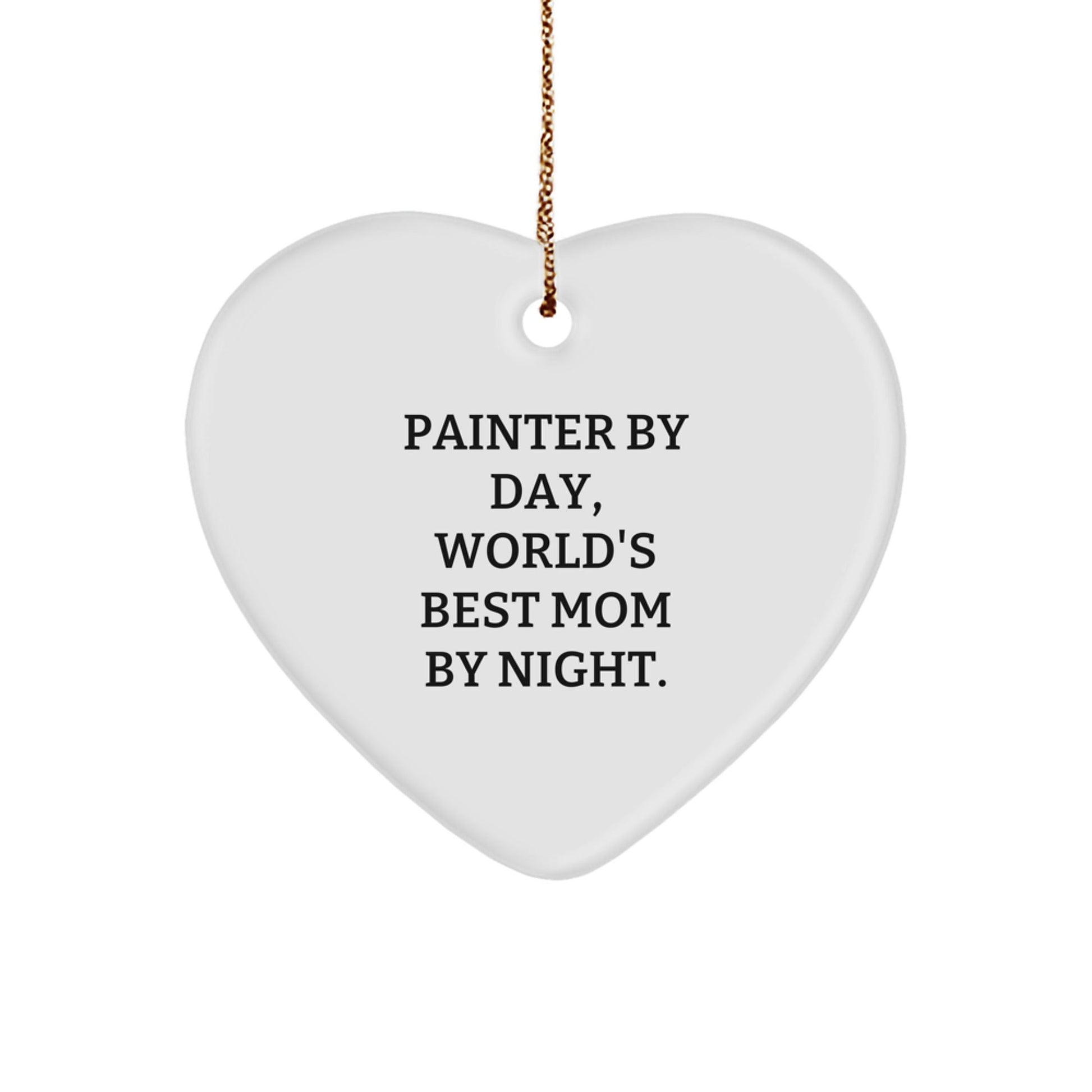 Painter Gifts, Heart Ornament, 'Painter By Day, World's Best Mom By Night.' - Funny Christmas Unique Gifts from Mom to Painter, for Painter - The Buy Boom