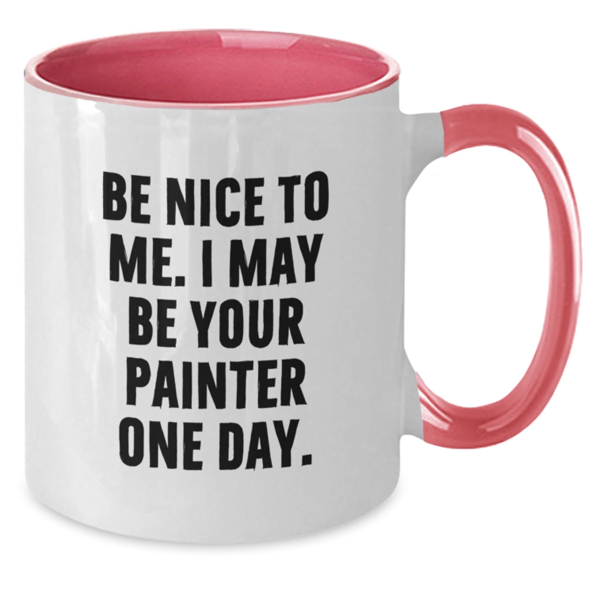 Painter Humor Gifts from Friends for Birthday Unique Mugs, Be Nice To Me. I May Be Your Painter One Day., Two Tone Coffee Mug - The Buy Boom
