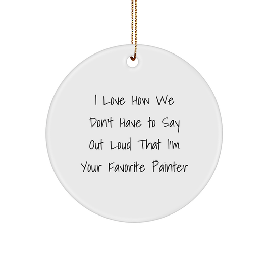 Painter's Favorite Gifts from Family - Circle Ornament with Funny Quote, Perfect for Men or Women, Christmas Decorations - The Buy Boom