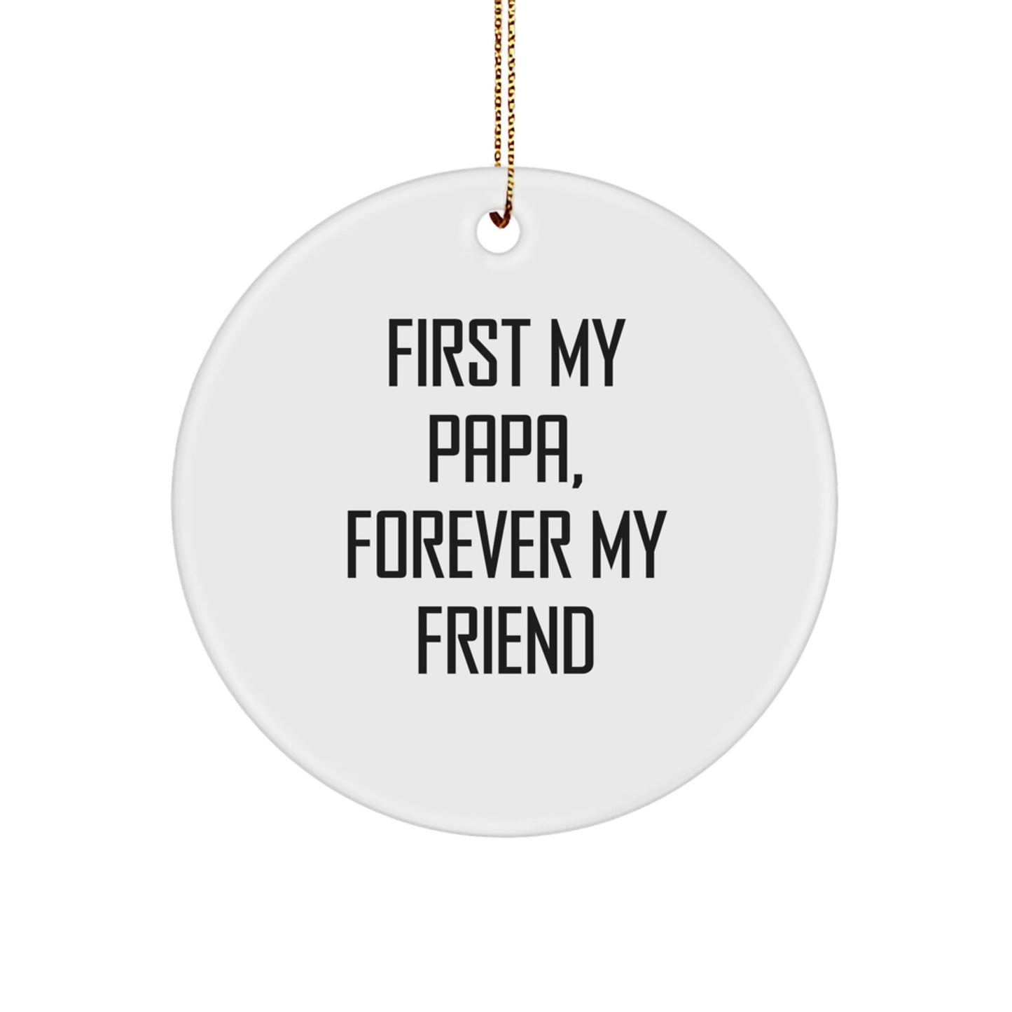 Papa Circle Ornament Gifts from Family - First My Papa, Forever My Friend - Christmas Unique Gift for Papa - The Buy Boom