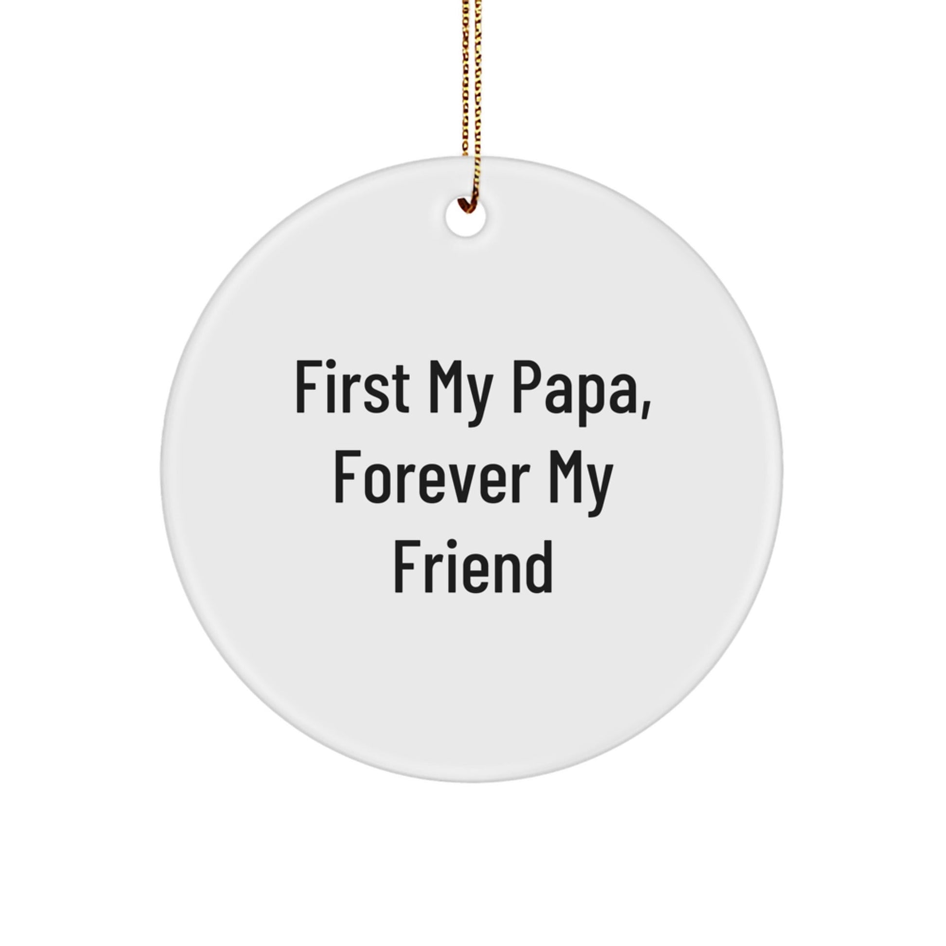 Papa Circle Ornament Gifts from Family Members for Papa at Christmas Time with Funny Quote 'First My Papa, Forever My Friend' - The Buy Boom