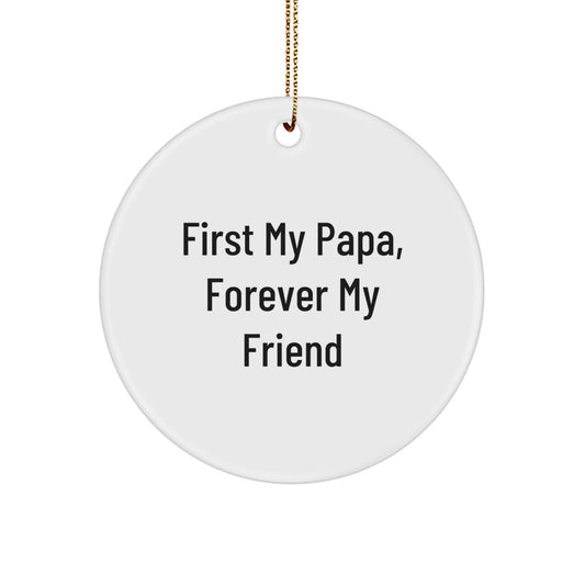 Papa Circle Ornament Gifts from Family Members for Papa at Christmas Time with Funny Quote 'First My Papa, Forever My Friend' - The Buy Boom