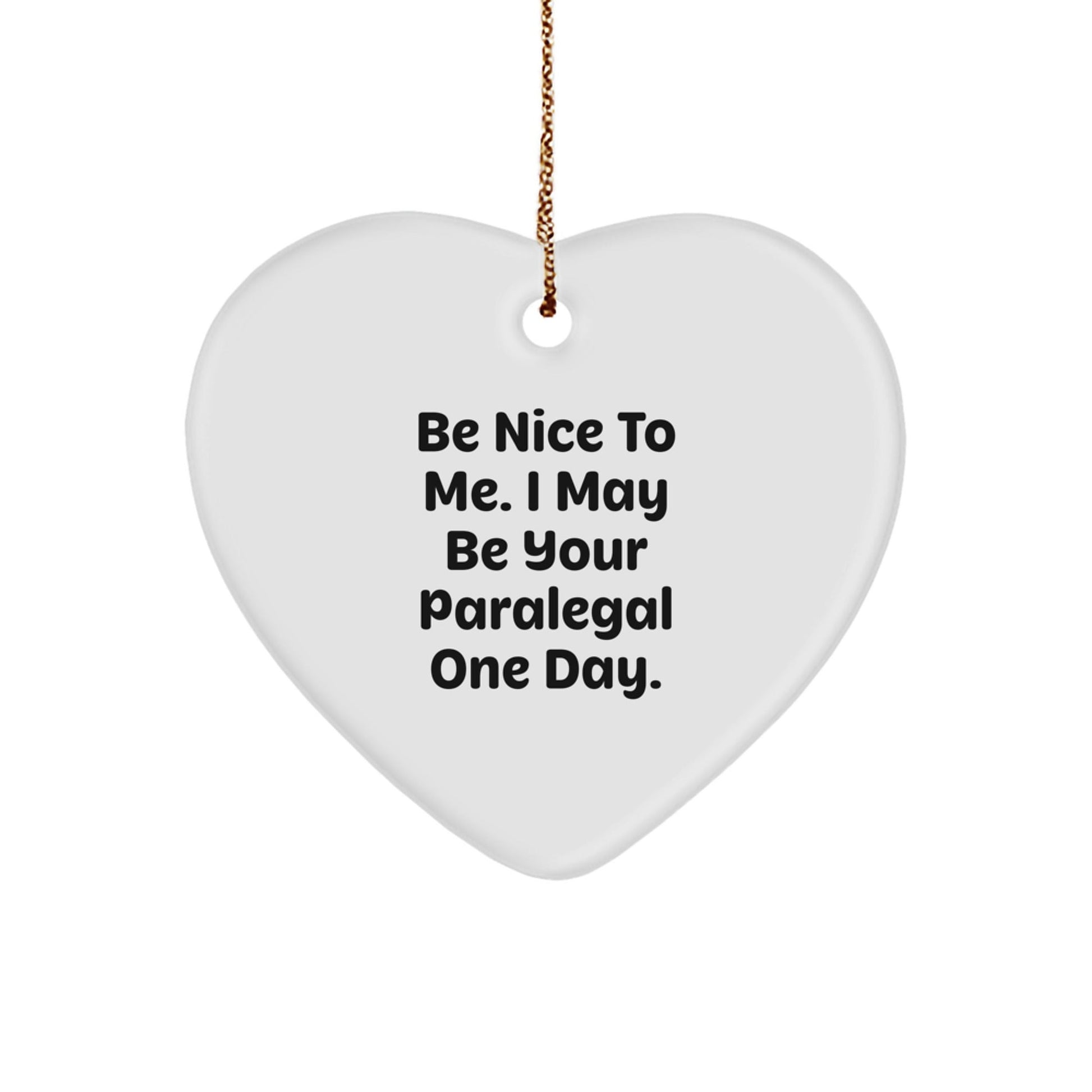 Paralegal Heart Ornament, Funny Quote Gifts from Friends, 'Be Nice To Me. I May Be Your Paralegal One Day.' for Christmas, Gifts for Paralegal - The Buy Boom