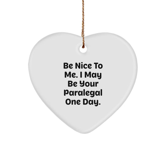 Paralegal Heart Ornament, Funny Quote Gifts from Friends, 'Be Nice To Me. I May Be Your Paralegal One Day.' for Christmas, Gifts for Paralegal - The Buy Boom