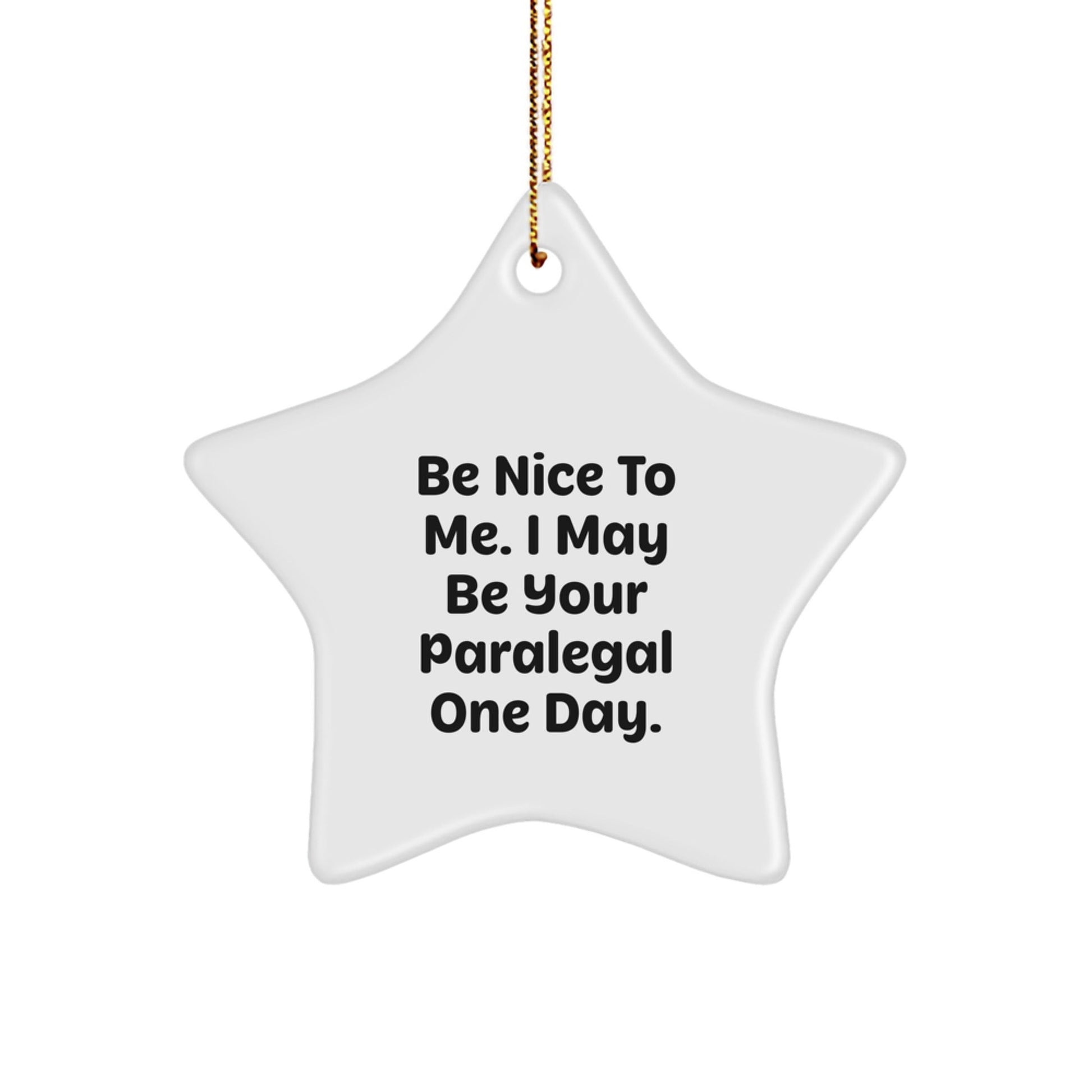 Paralegal Star Ornament, Funny Quote, Gifts from Friends for Paralegal, Christmas Unique Presents, Be Nice To Me. I May Be Your Paralegal One Day. - The Buy Boom