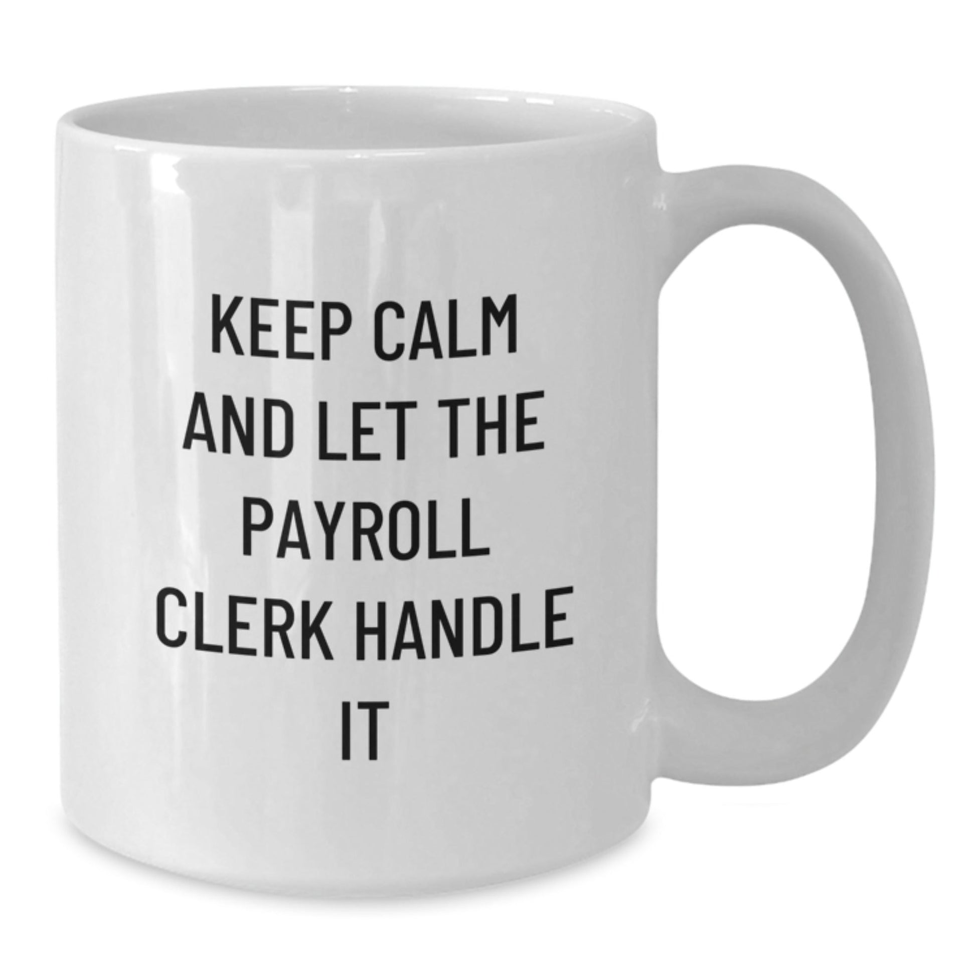 Payroll Clerk Humor Gifts from Friends for Birthday - White Coffee Mug, Funny Quote 'Keep Calm And Let The Payroll Clerk Handle It', Gifts for Payroll Clerk, 11oz or 15oz Capacity - The Buy Boom