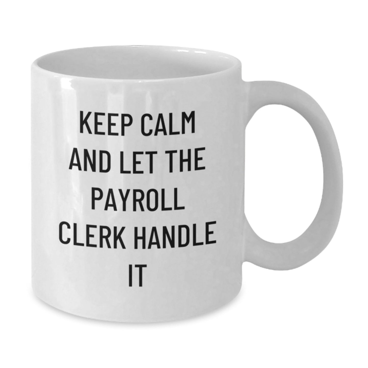 Payroll Clerk Humor Gifts from Friends for Birthday - White Coffee Mug, Funny Quote 'Keep Calm And Let The Payroll Clerk Handle It', Gifts for Payroll Clerk, 11oz or 15oz Capacity - The Buy Boom