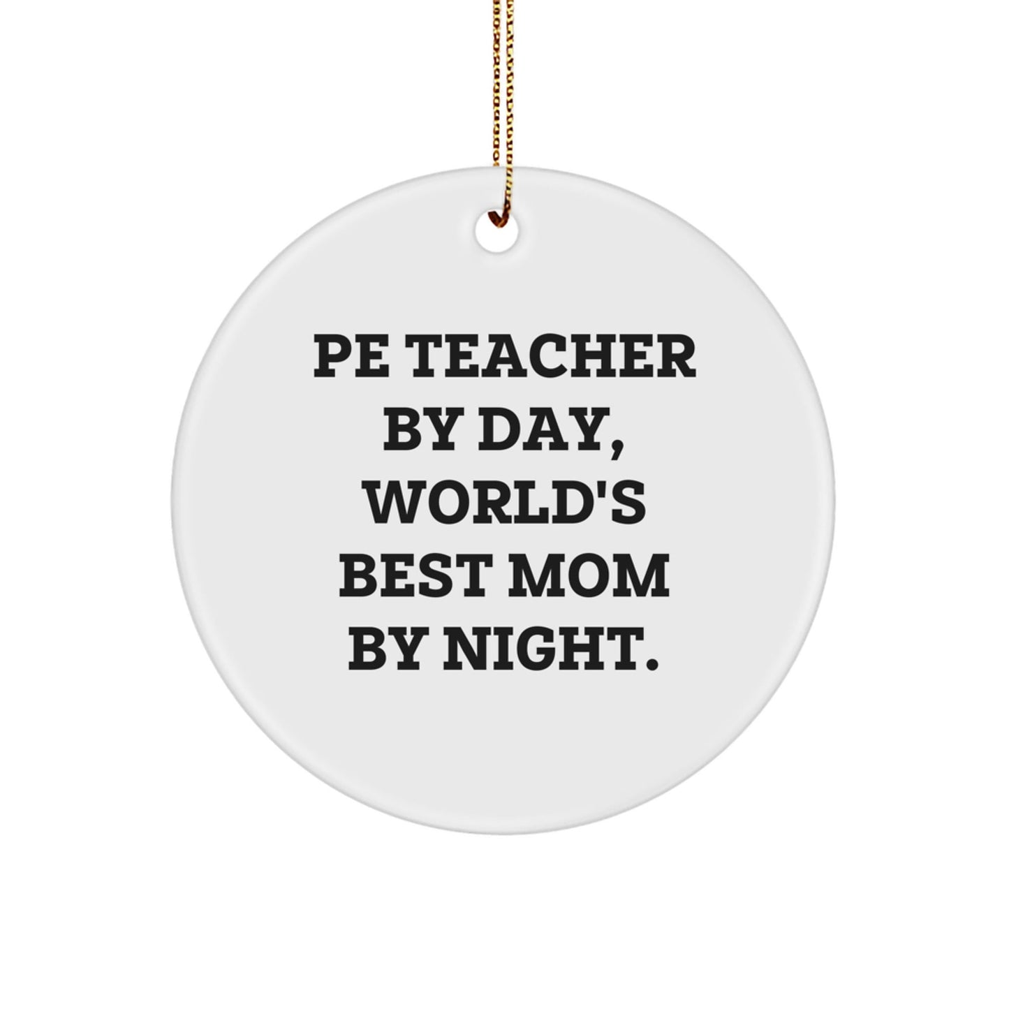 PE Teacher Gifts for Christmas - Funny Circle Ornament from Mom, 'Pe Teacher By Day, World's Best Mom By Night.' - Gifts from Mom to PE Teacher - The Buy Boom