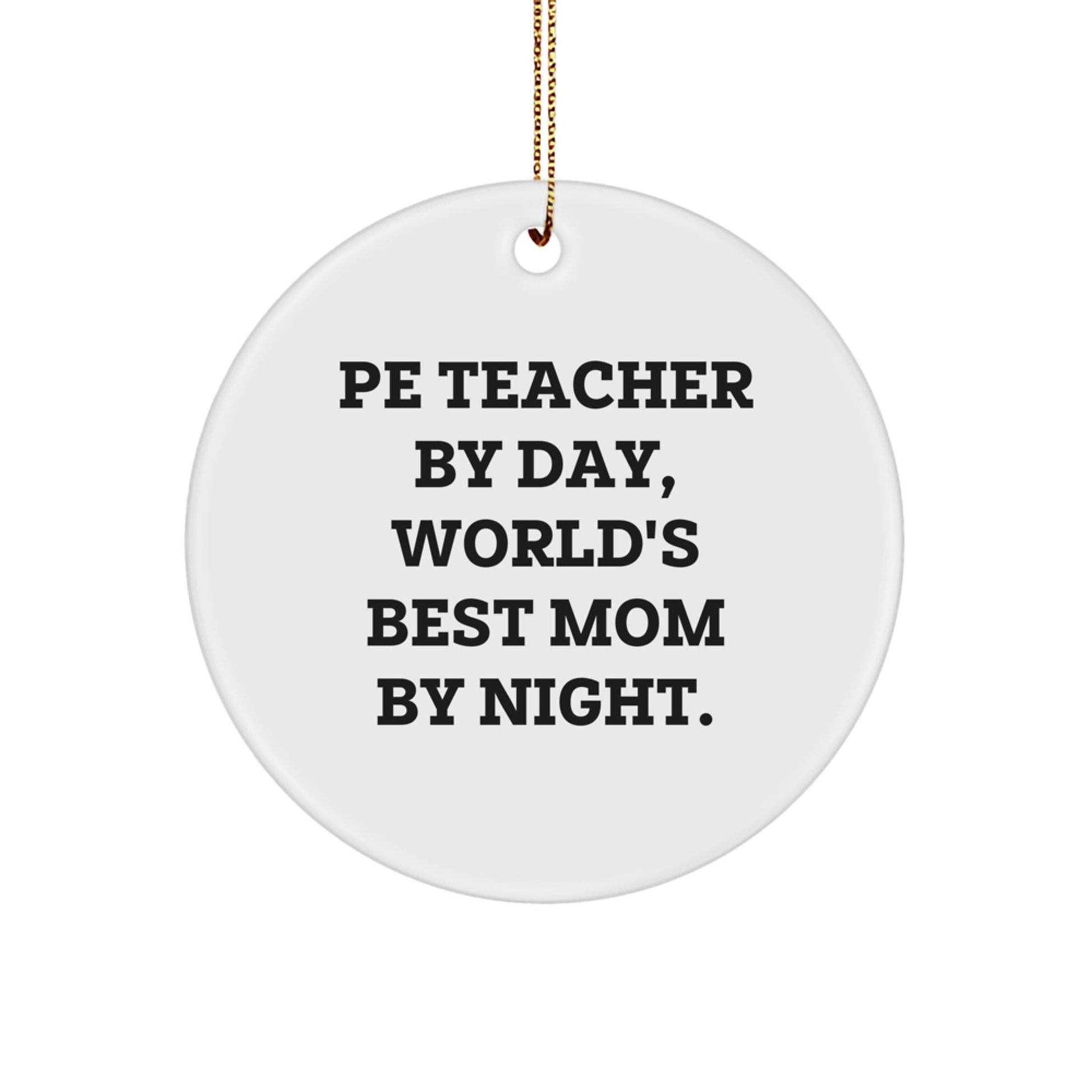 PE Teacher Gifts for Christmas - Funny Circle Ornament from Mom, 'Pe Teacher By Day, World's Best Mom By Night.' - Gifts from Mom to PE Teacher - The Buy Boom