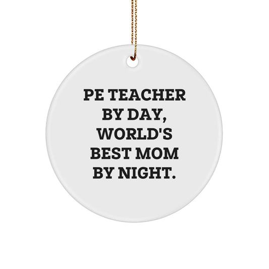 PE Teacher Gifts for Christmas - Funny Circle Ornament from Mom, 'Pe Teacher By Day, World's Best Mom By Night.' - Gifts from Mom to PE Teacher - The Buy Boom