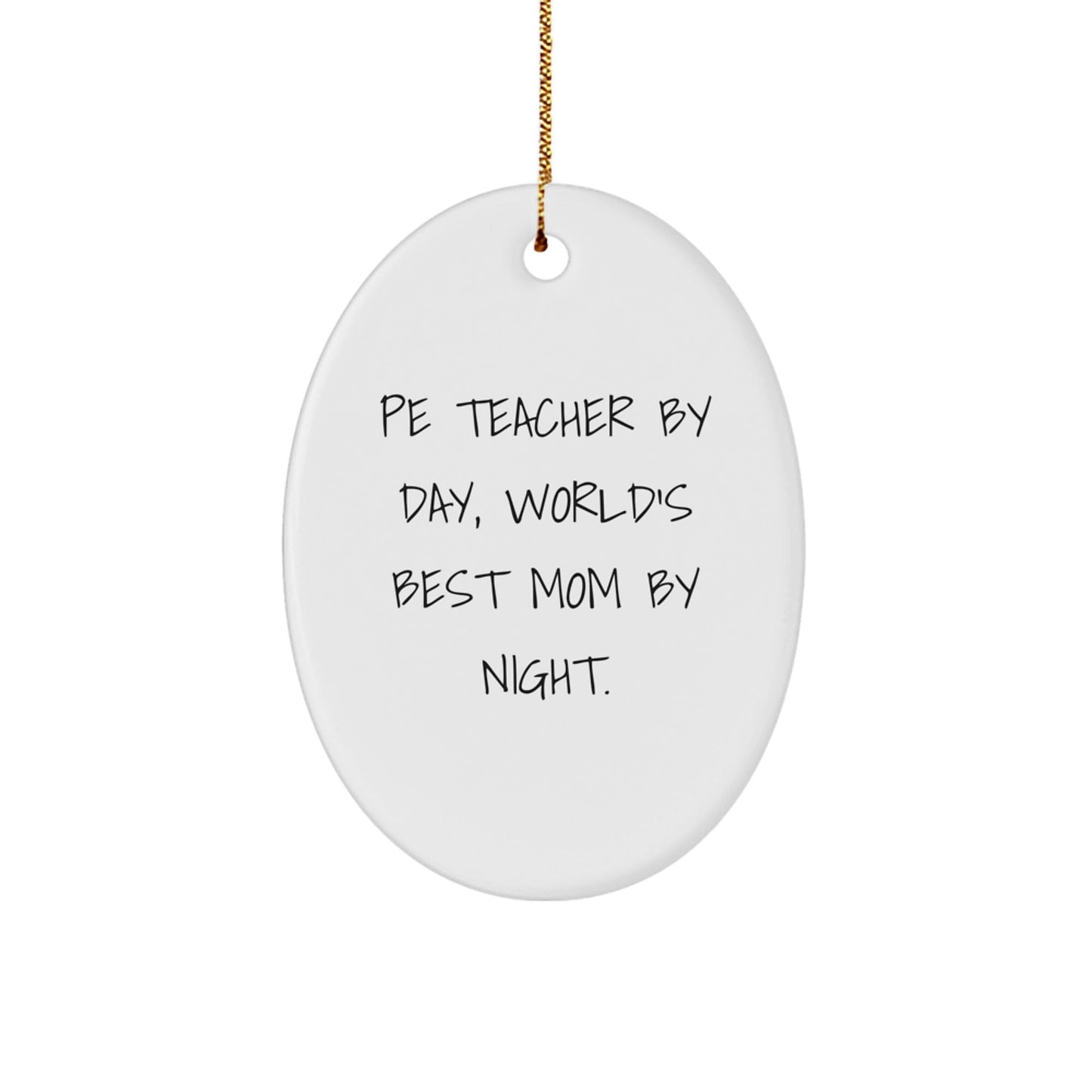 PE Teacher Gifts from Mom - Funny Oval Ornament for Christmas - 'Pe Teacher By Day, World's Best Mom By Night.' - The Buy Boom