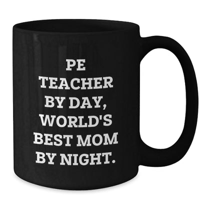 PE Teacher Humor Gifts from Friends for a Graduation Unique Black Coffee Mug - 'Pe Teacher By Day, World's Best Mom By Night.' - The Buy Boom