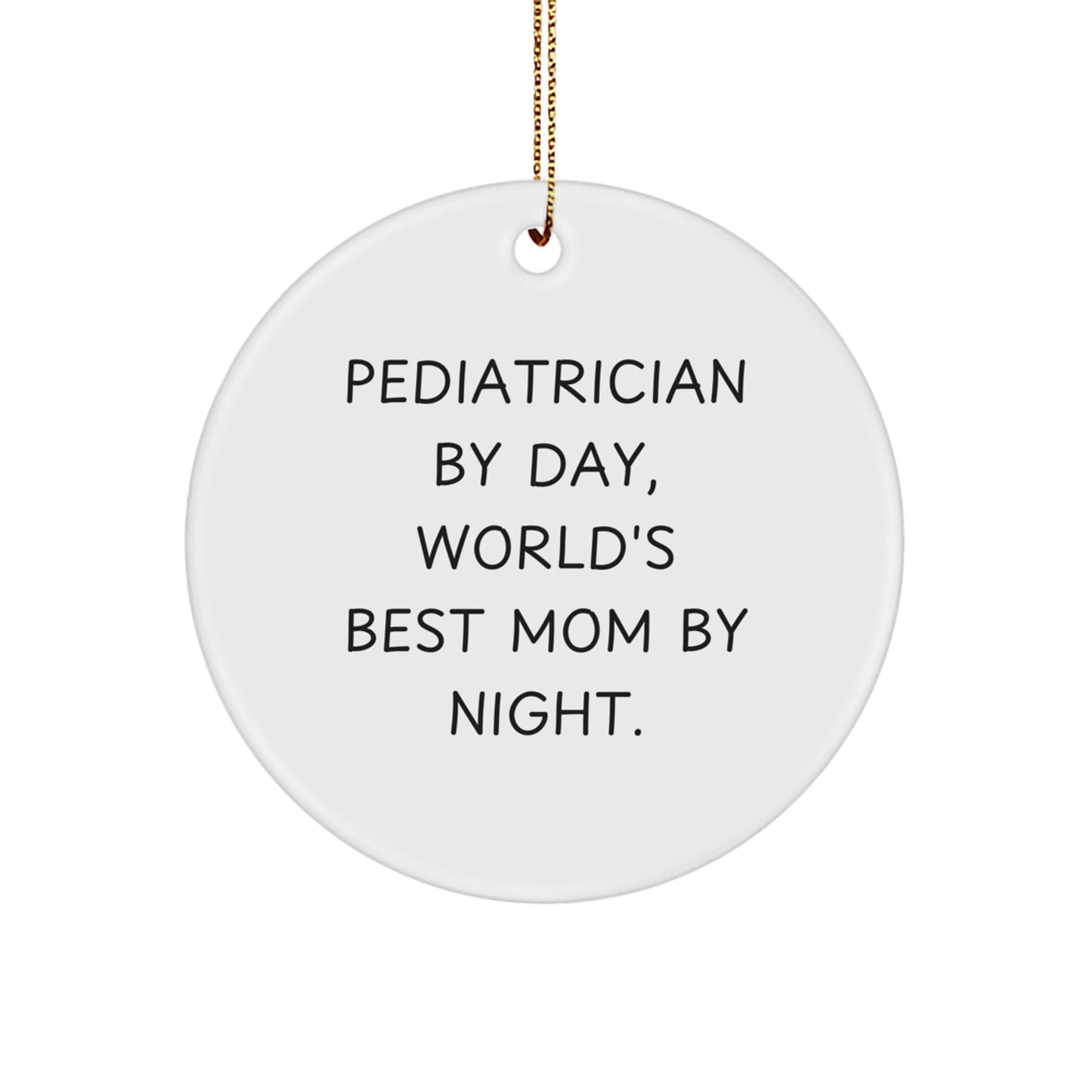 Pediatrician Gifts by Day, World's Best Mom by Night - Funny Circle Ornament for Christmas, Gifts from Mom to Pediatrician, Unique Gift Ideas - The Buy Boom
