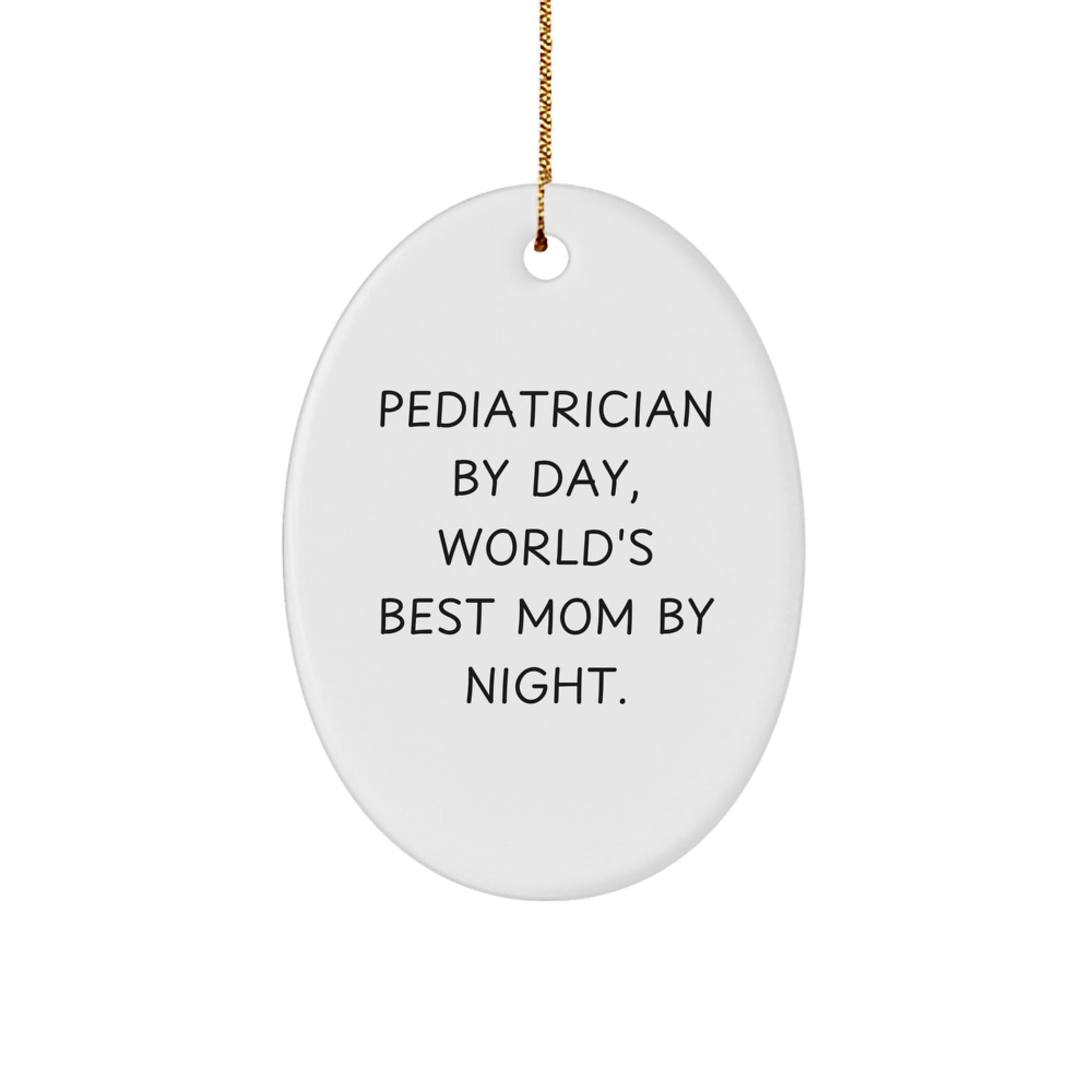 Pediatrician Gifts from Friends - Oval Ornament 'Pediatrician By Day, World's Best Mom By Night.' for Christmas Unique Gifts - The Buy Boom