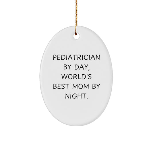 Pediatrician Gifts from Friends - Oval Ornament 'Pediatrician By Day, World's Best Mom By Night.' for Christmas Unique Gifts - The Buy Boom