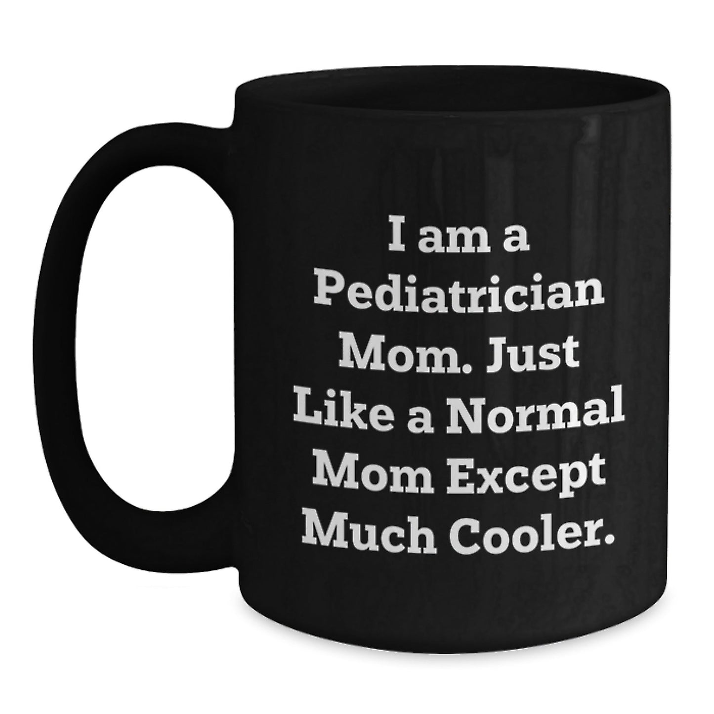 Pediatrician Humor Gift for Women Friends - 'I Am A Pediatrician Mom' Black Coffee Mug, Christmas Unique Gifts from Mom to Daughter - The Buy Boom