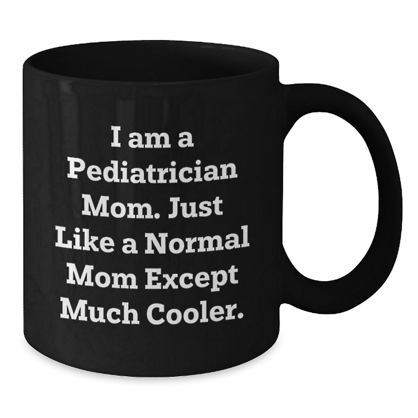 Pediatrician Humor Gift for Women Friends - 'I Am A Pediatrician Mom' Black Coffee Mug, Christmas Unique Gifts from Mom to Daughter - The Buy Boom