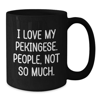 Pekingese Dog Lover Gifts from Friends for Birthday, Funny Quote Black Coffee Mug, 11oz or 15oz, Microwave and Dishwasher Safe - The Buy Boom