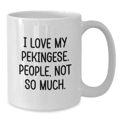 Pekingese Dog Lover's Funny Gift, I Love My Pekingese, People Not So Much, White Coffee Mug for Birthday from Friends - The Buy Boom