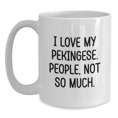 Pekingese Dog Lover's Funny Gift, I Love My Pekingese, People Not So Much, White Coffee Mug for Birthday from Friends - The Buy Boom