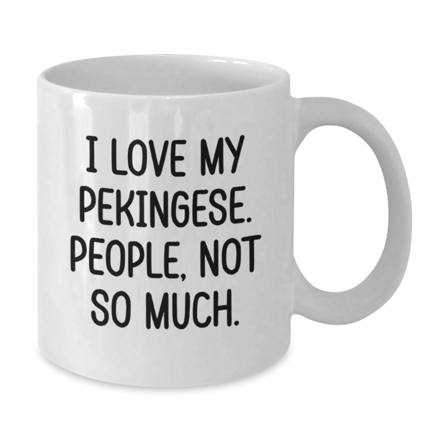 Pekingese Dog Lover's Funny Gift, I Love My Pekingese, People Not So Much, White Coffee Mug for Birthday from Friends - The Buy Boom