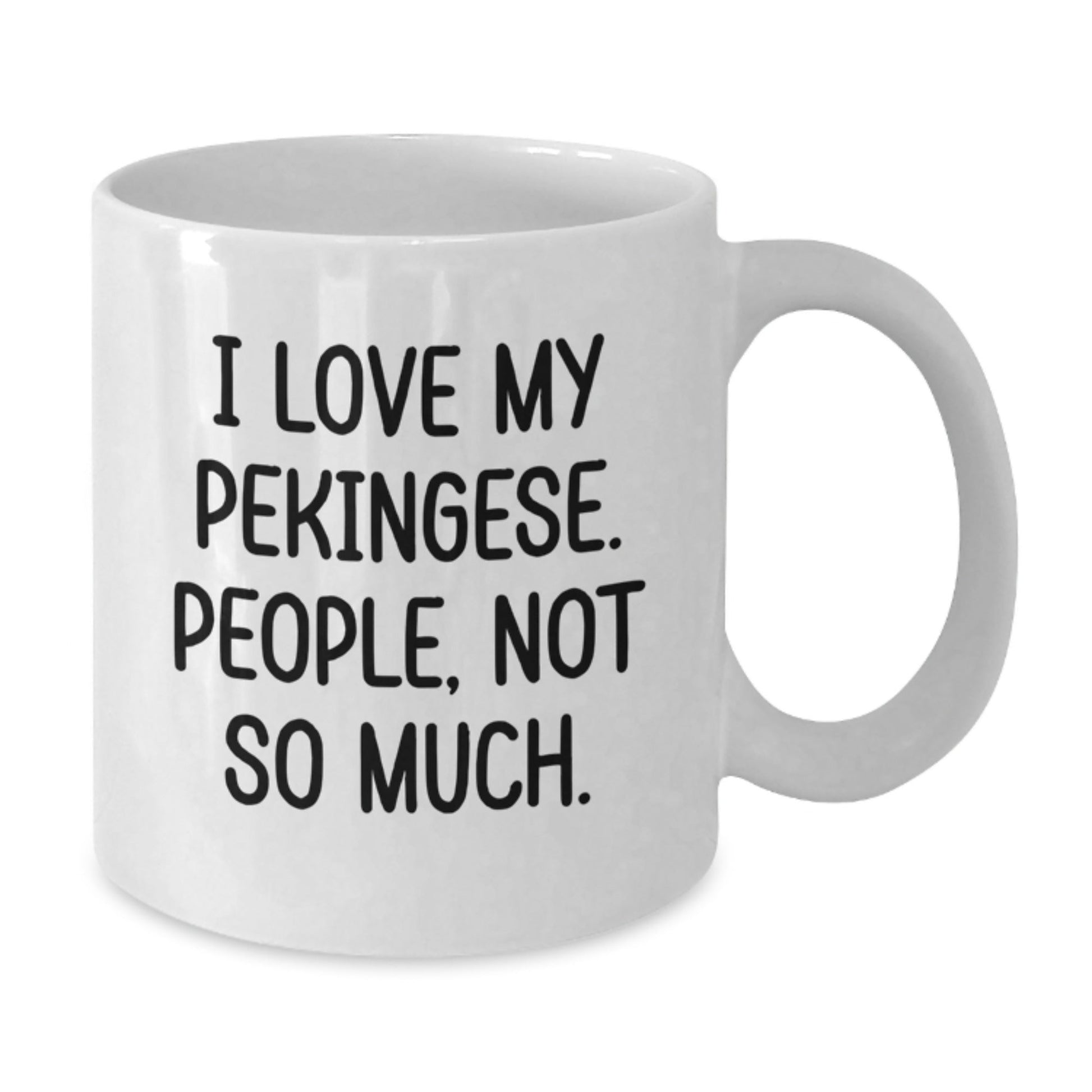 Pekingese Dog Lover's Funny Gift, I Love My Pekingese, People Not So Much, White Coffee Mug for Birthday from Friends - The Buy Boom