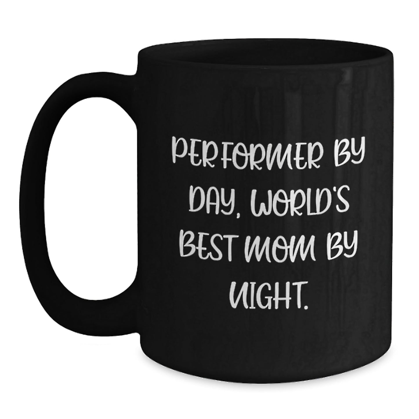 Performer Gifts from Mom - Funny Quote Black Coffee Mugs, Perfect for Graduation, 'Performer By Day, World's Best Mom By Night.' - The Buy Boom