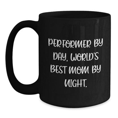 Performer Gifts from Mom - Funny Quote Black Coffee Mugs, Perfect for Graduation, 'Performer By Day, World's Best Mom By Night.' - The Buy Boom