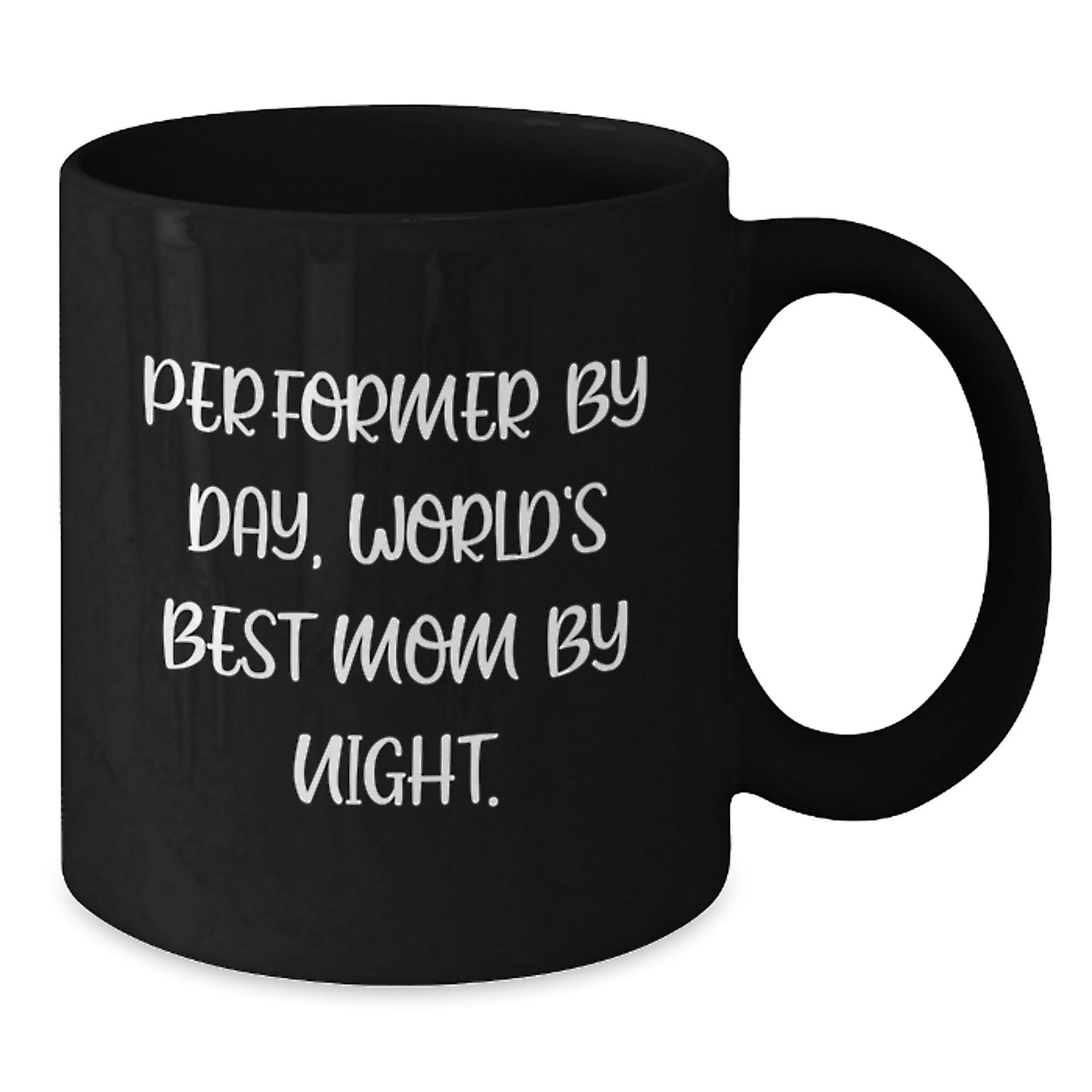 Performer Gifts from Mom - Funny Quote Black Coffee Mugs, Perfect for Graduation, 'Performer By Day, World's Best Mom By Night.' - The Buy Boom