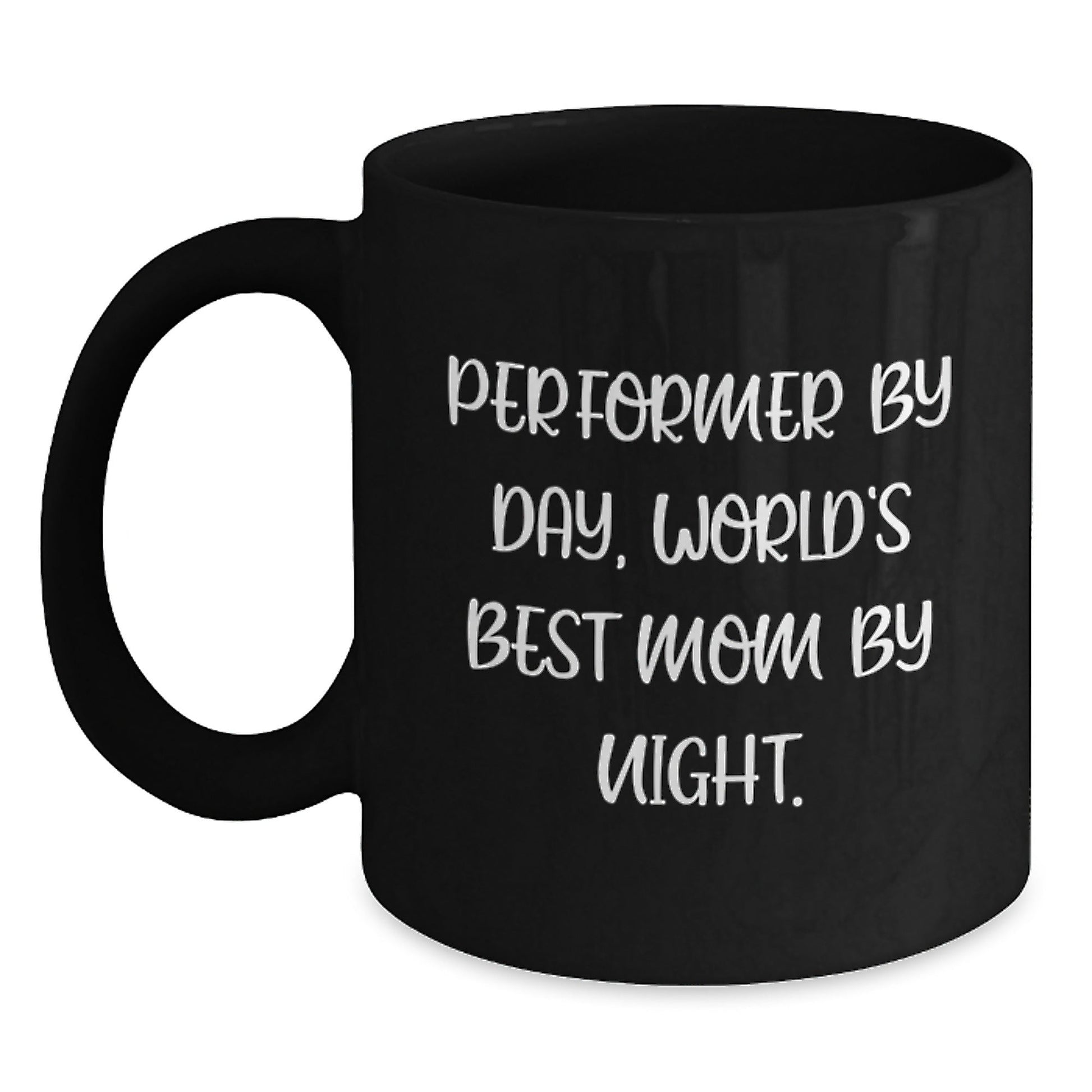 Performer Gifts from Mom - Funny Quote Black Coffee Mugs, Perfect for Graduation, 'Performer By Day, World's Best Mom By Night.' - The Buy Boom