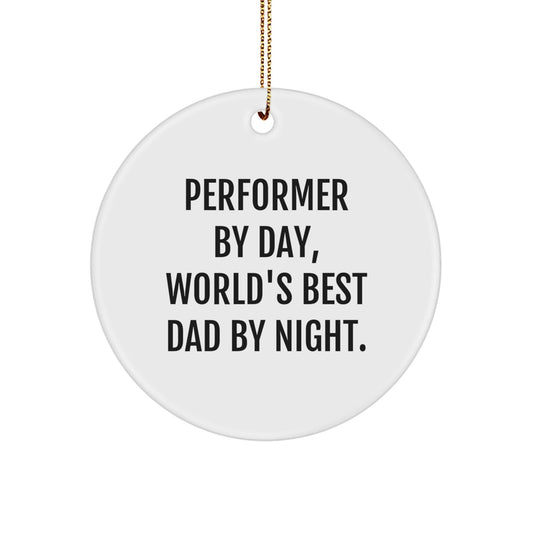 Performer Gifts - Funny Circle Ornament for Men, Friends, or Family - 'Performer By Day, World's Best Dad By Night.' - Christmas Unique Gifts - The Buy Boom